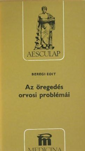 Beregi Edit - Az öregedés orvosi problémái