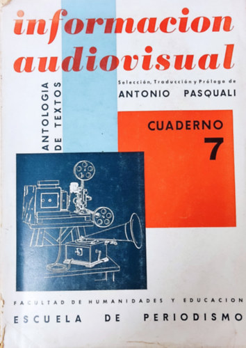 Antonio  Pasquali ( Selecci�n, Traducci�n y Pr�logo ) - Informacion audiovisual : antolog�a de textos para la c�tedra de Informaci�n Audiovisual ("colecci�n cuadernos" no. 7.)