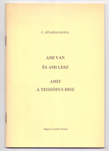 C. Jinar�jad�sa - Ami van �s ami lesz --  Amit a teoz�fus hisz
