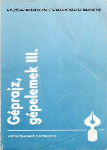 dr. �l� Zolt�n B�d�r Tam�s - G�prajz, g�pelemek III. - Mez�gazdas�gi G�p�szeti Szakk�z�piskol�k tank�nyve