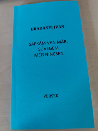 Brad�nyi Iv�n - Sapk�m van m�r, s�vegem m�g nincsen