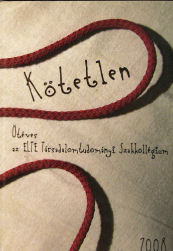 K�tetlen - �t�ves az ELTE T�rsadalomtudom�nyi Szakkoll�gium (2008)