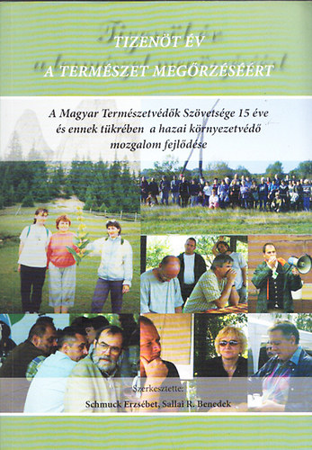 Schmuck Erzs�bet - Sallai R.Bendek  (szerk.) - Tizen�t �v a term�szet meg�rz�s��rt - A Magyar Term�szetv�d�k Sz�vets�ge 15 �ve �s ennek t�kr�ben a hazai k�rnyezetv�d� mozgalom fejl�d�se