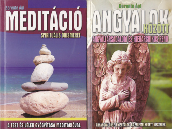 Berente Ági - 2 db ezotéria: Angyalok között - Angyaltársadalom és hierarchikus rend + Meditáció - Spirituális önismeret