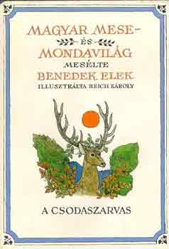 Benedek Elek - Magyar mese- és mondavilág I.: A csodaszarvas
