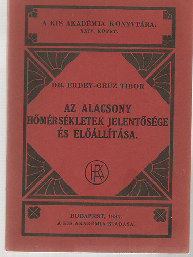 Dr. Erdey-Grz Tibor - Az alacsony hmrskletek jelentsge s ellltsa (a Kis Akadmia knyvtra XXVI. ktet)