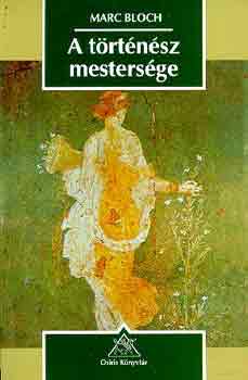 Marc Bloch - A t�rt�n�sz mesters�ge