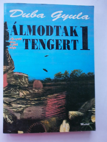 Duba Gyula - Álmodtak tengert 1.