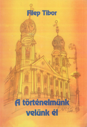 Filep Tibor - A t�rt�nelm�nk vel�nk �l