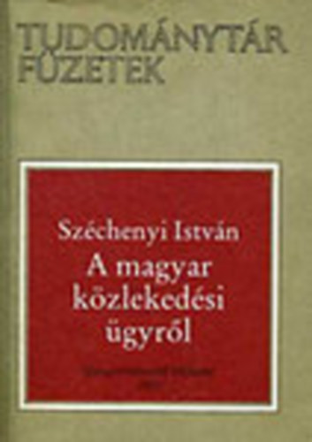 Szchenyi Istvn - A magyar kzlekedsi gyrl (Tudomnytr Fzetek)