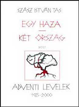 Szász István Tas - Egy haza-két ország-Adventi levelek 1985-2000