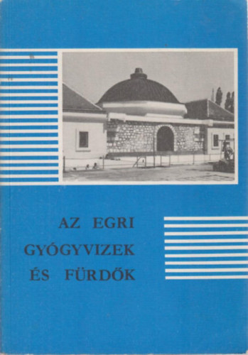 Sugár István (szerk.) - Az egri gyógyvizek és fürdők