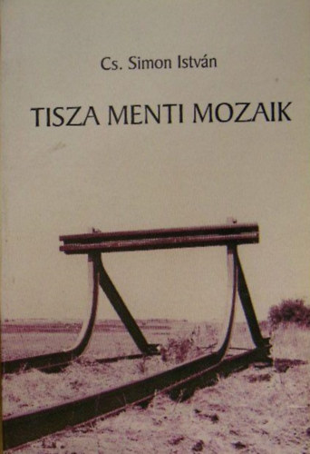 Cs. Simon Istvn - Tisza menti mozaik