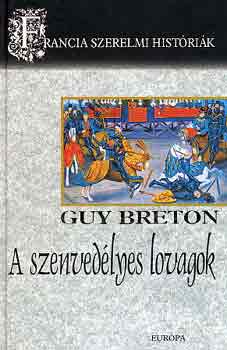 Guy Breton - A szenvedlyes lovagok