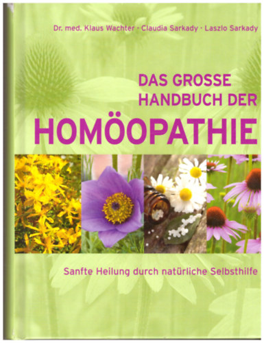 Dr. Claudia Sarkady, Laszlo Sarkady med. Klaus Wachter - Das grosse Handbuch der Homopathie