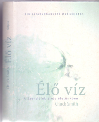 Chuck Smith - l vz - A  Szentllek ereje letnkben (Bibliatanulmnyoz mellklettel)