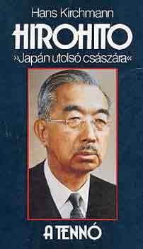 Hans Kirchmann - Hirohito "Jap�n utols� cs�sz�ra"