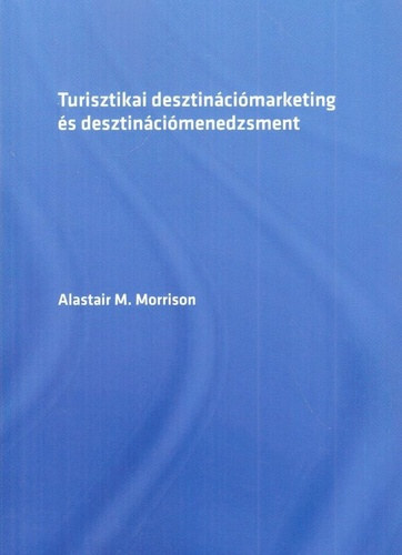 Alastair M. Morrison - Turisztikai desztin�ci�marketing �s desztin�ci�menedzsment