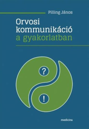 Pilling Jnos - Orvosi kommunikci a gyakorlatban