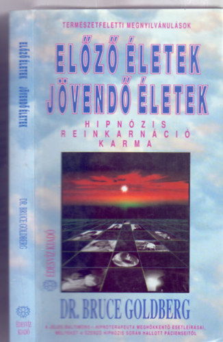 Dr. Bruce Goldberg - Előző életek - jövendő életek --- Hipnózis, reinkarnáció, karma (Természetfeletti megnyilvánulások)