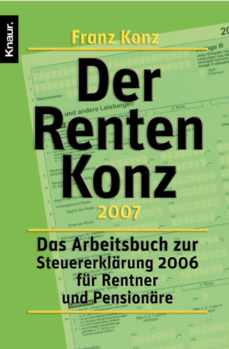 Franz Konz - Der Renten-Konz 2007: Das Arbeitsbuch zur Steuererkl�rung 2006 f�r Rentner und Pension�re