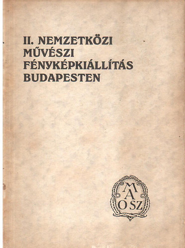 Fejrvry Sndor - Ger Lszl  (szerk.) - II. Nemzetkzi mvszi fnykpkillts Budapesten a Mcsarnok termeiben, 1927. szeptember 14. - oktber 2.