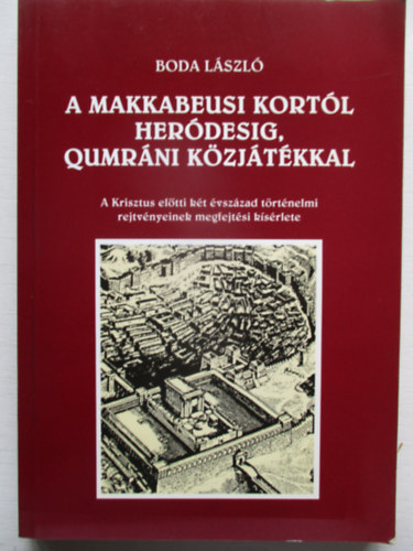 Boda Lszl - A makkabeusi kortl Herdesig, qumrni kzjtkkal