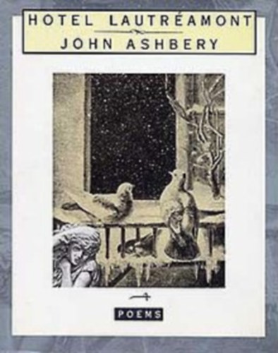 John Ashbery - Hotel Lautramont - Poems