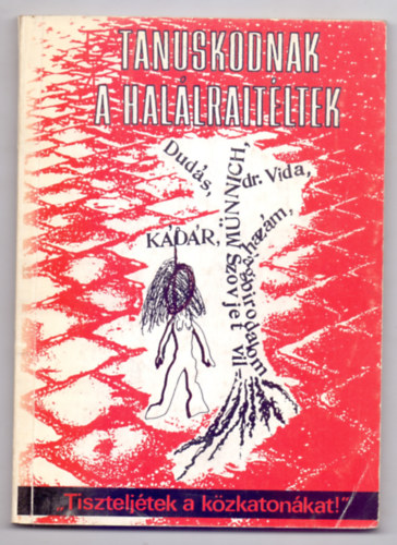 Szerkesztette: Hornyk Tibor - Tanskodnak a hallratltek - "Tiszteljtek a kzkatonkat!"