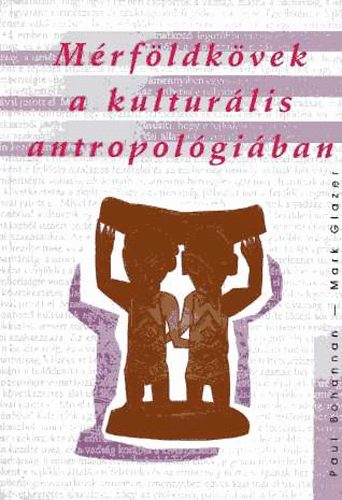 Bohanann,Paul-Glazer,Mark - M�rf�ldk�vek a kultur�lis antropol�gi�ban