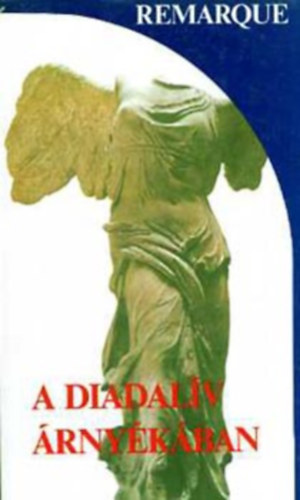 Erich-Maria Remarque - A diadal�v �rny�k�ban