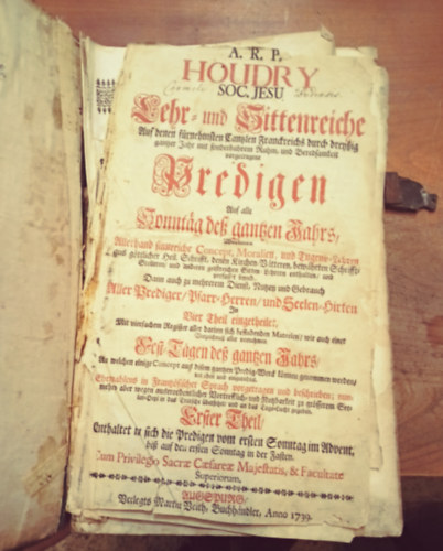 A. R. P. Houdry Vincent Soc. Jesu - Lehr- und SIttenreiche Auf denen f�rnehmsten Cantzlen Franckreichs durch drey�ig gantzer Jahr mit sonderbahrem Ruhm, und Beredsamkeit vorgetragene Predigen, Auf alle Sonnt�g de� gantzen Jahrs.
