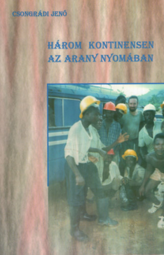 Csongrdi Jen - Hrom kontinensen az arany nyomban