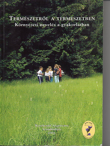 Term�szetr�l a term�szetben - K�rnyezeti nevel�s a gyakorlatban