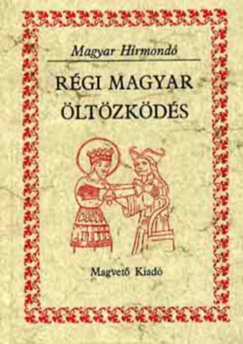 Mra Ferenc Szab Klmn Lszl Gyula Apor Pter Frakni Vilmos Radvnszky Bla Dek Farkas Anonymus Kemny Lajos Varj Elemr - Rgi magyar ltzkds  A magyar viselet a kzpkorban,  A magyar viselet a kzpkor vgn Buda vros rszabsa II. Lajos korban,Az Erdlyiek rgi kntseirl