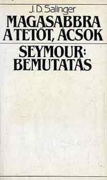 J. D. Salinger - Magasabbra a tett, csok-Seymour: Bemutats