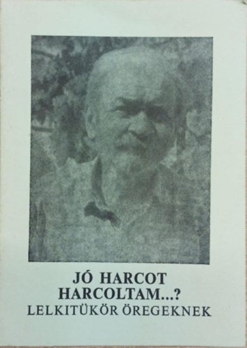 Jó harcot harcoltam...? - Lelkitükör öregeknek