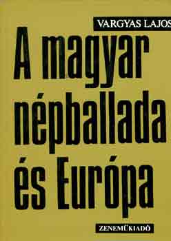 Vargyas Lajos - A magyar népballada és Európa I-II.