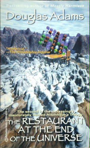 by Douglas Adams (author) - The restaurant at the End of the Universe - (The second in the increasingly inaccurately named Hitchhiker's Trilogy)