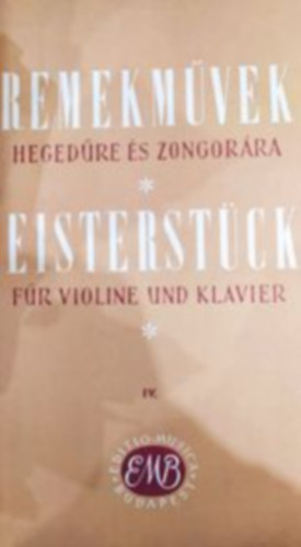 Remekmvek hegedre s zongorra / Meisterstcke fr Violine und Klavier IV