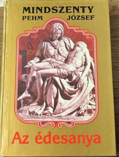 Mindszenty  J�zsef (Pehm) - Az �desanya