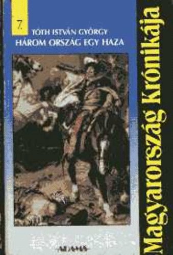 Tóth István György - Három ország - egy haza