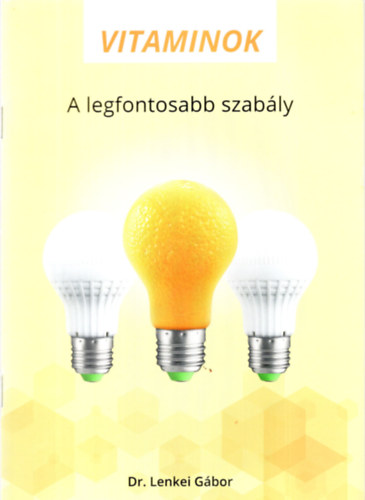 Dr. Lenkei G�bor - Vitaminok: A legfontosabb szab�ly