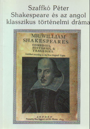 Szaffk Pter - Shakespeare s az angol klasszikus trtnelmi drma
