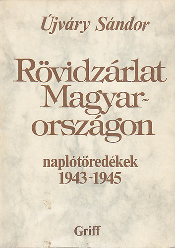 Újvári Sándor - Rövidzárlat Magyarországon 1943-1945