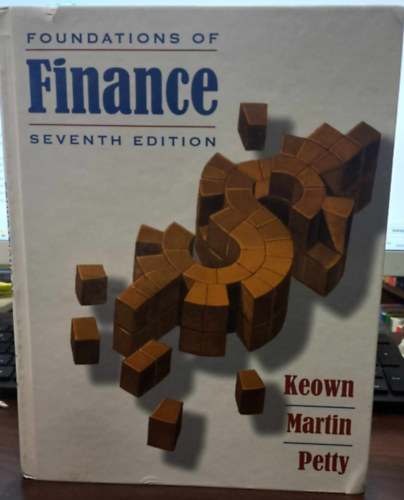 John D. Martin, J. William Petty Arthur J. Keown - Foundations of Finance - The Logic and Practice of Financial Management - A p�nz�gyek alapjai - A p�nz�gyi menedzsment logik�ja �s gyakorlata