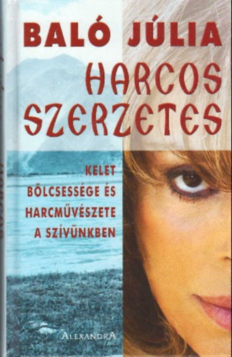 Baló Júlia - Harcos szerzetes - Kelet bölcsessége és harcművészete a szívünkben
