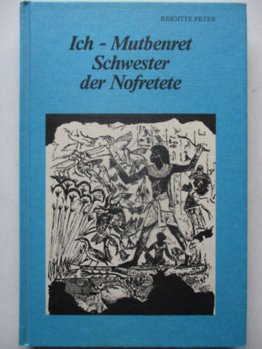 Brigitte Peter - Ich-mutbenret Schwester der Nofretete