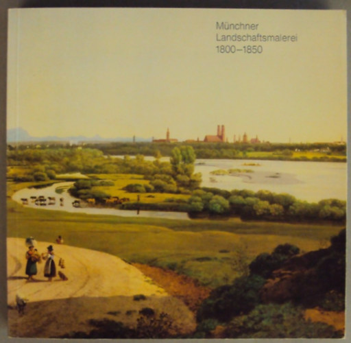M�nchner Landschaftsmalerei 1800-1850 - M�ncheni t�jk�pfest�szet n�met nyelven