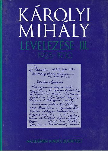 Akad�miai Kiad� - K�rolyi Mih�ly levelez�se III. 1925-1930